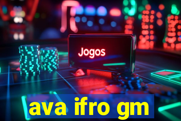 ava ifro gm